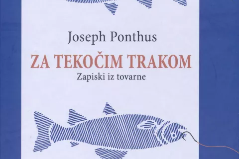 Joseph Ponthus, Za tekočim trakom, prevedla Sa&scaron;a Jerele, Cankarjeva založba, Ljubljana, 2025, 254 strani / Foto:  